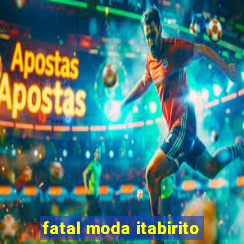 fatal moda itabirito